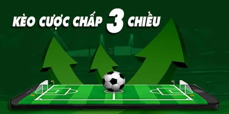 Cược chấp 3 chiều có gì khác biệt với kèo chấp